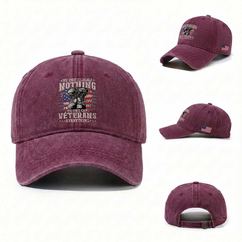 Veterans Day Washed Cotton Baseball Cap We Owe Illegals Nothing Veterans Everything