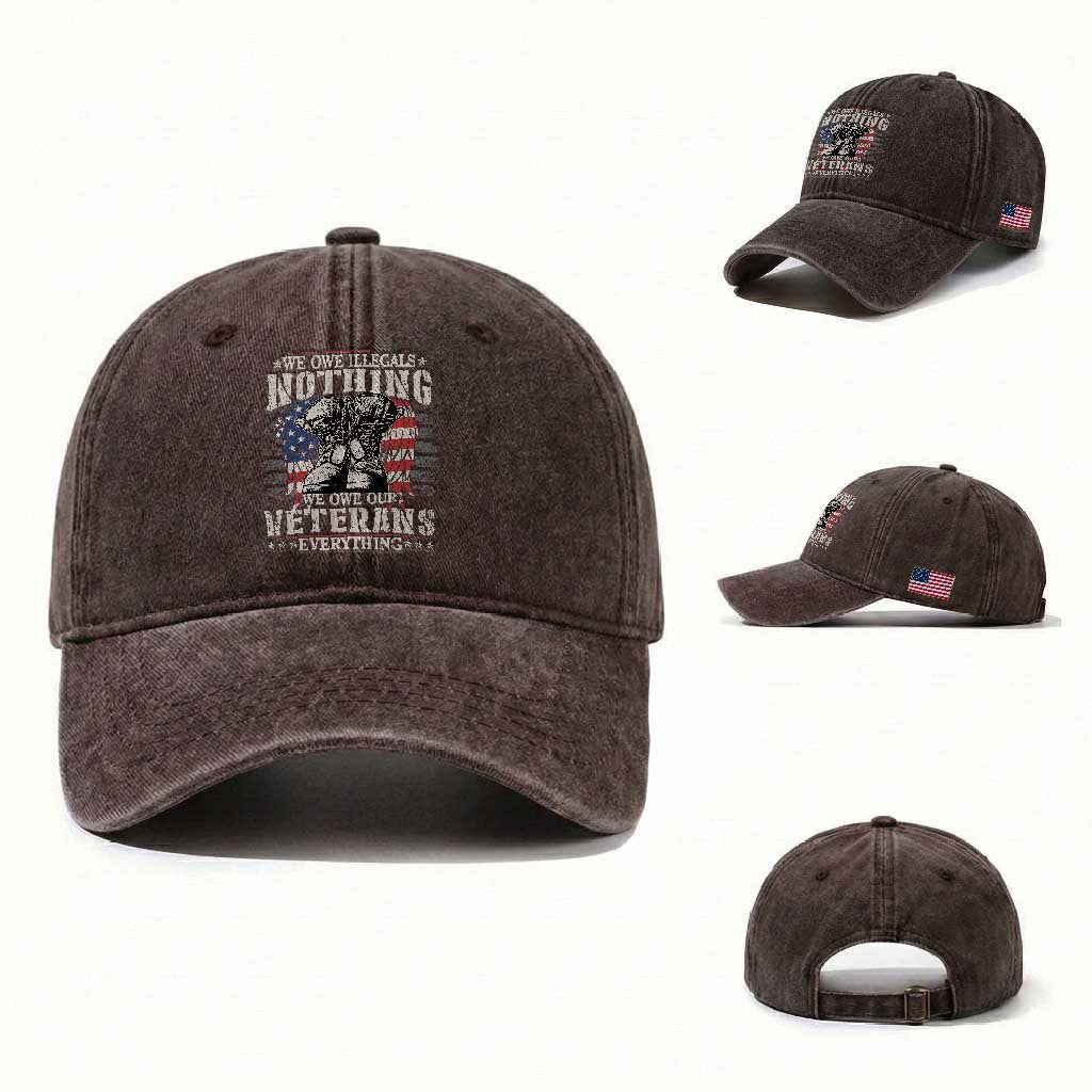 Veterans Day Washed Cotton Baseball Cap We Owe Illegals Nothing Veterans Everything