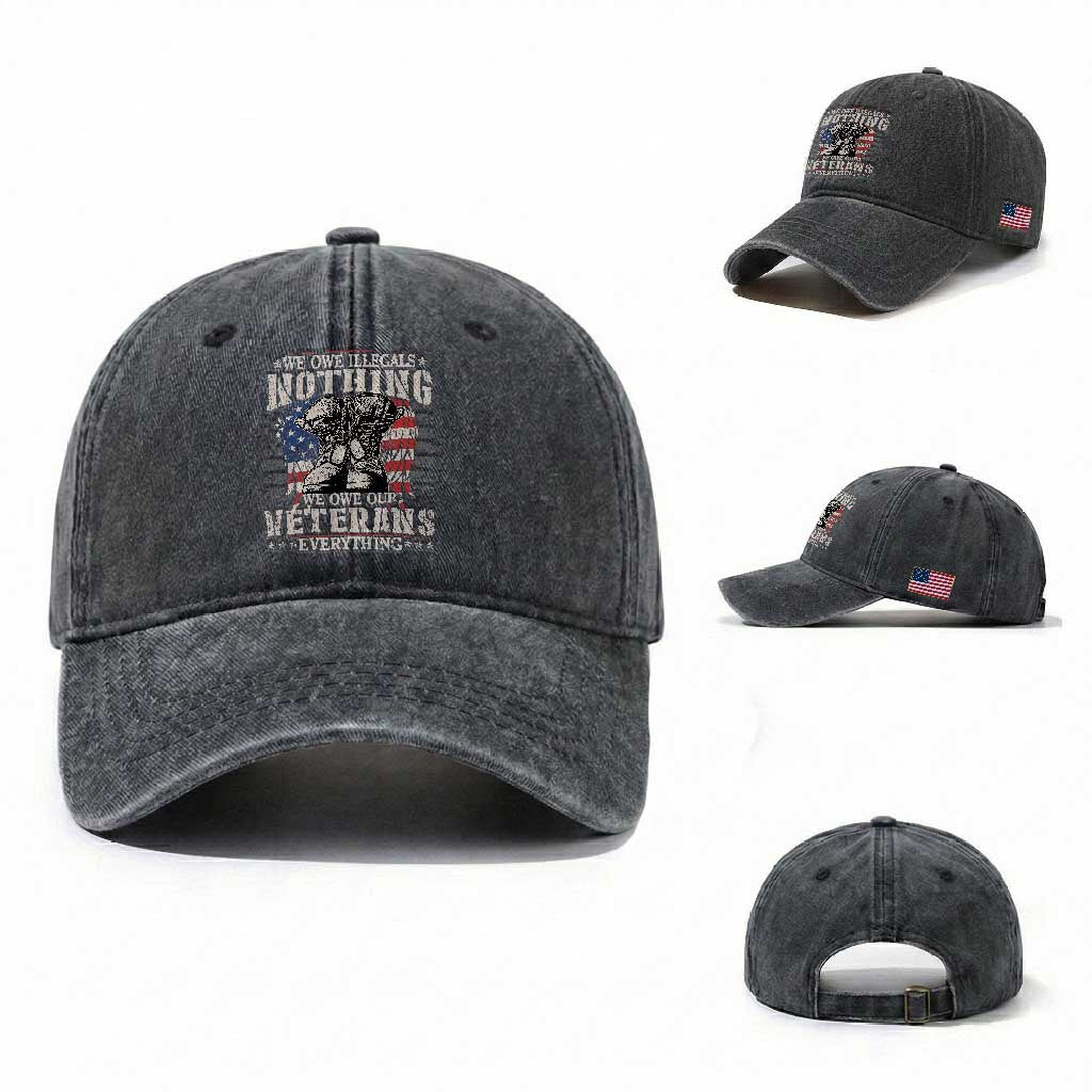 Veterans Day Washed Cotton Baseball Cap We Owe Illegals Nothing Veterans Everything