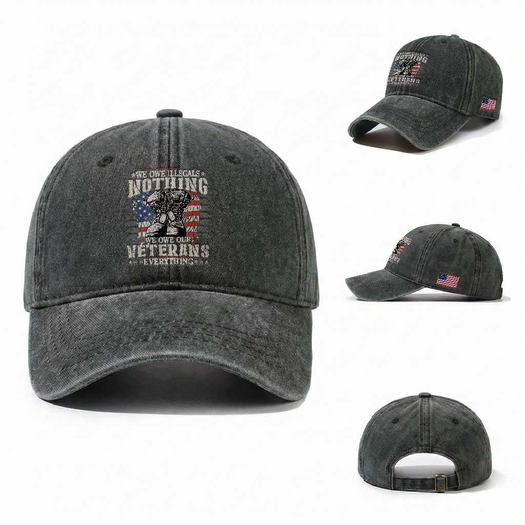 Veterans Day Washed Cotton Baseball Cap We Owe Illegals Nothing Veterans Everything