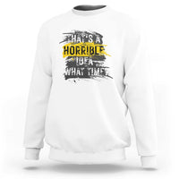 White crewneck sweatshirt with distressed "THAT'S A HORRIBLE IDEA WHAT TIME?" graphic