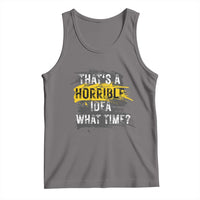 Gray tank top with humorous quote graphic: 'That's a horrible idea, what time?'. 
