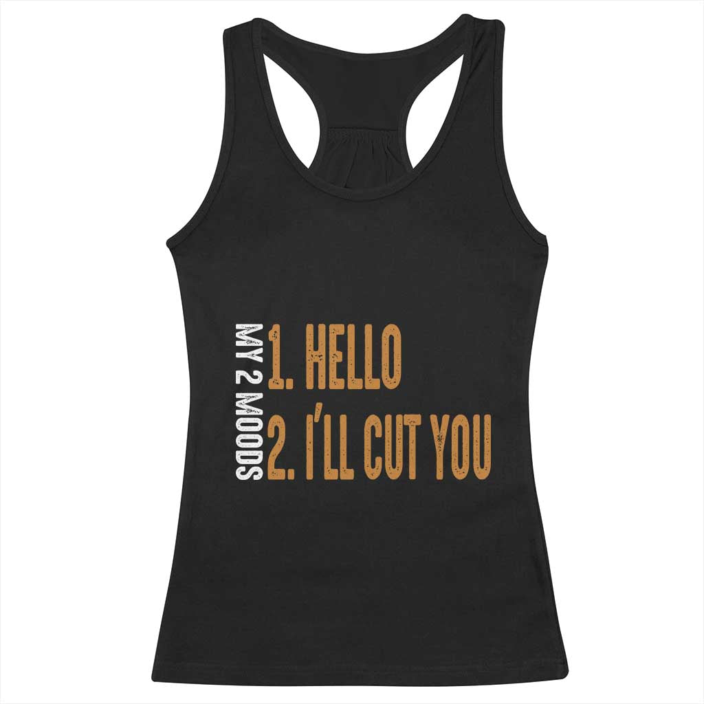 Funny My Two Moods Racerback Tank Top Hello And I'll Cut You