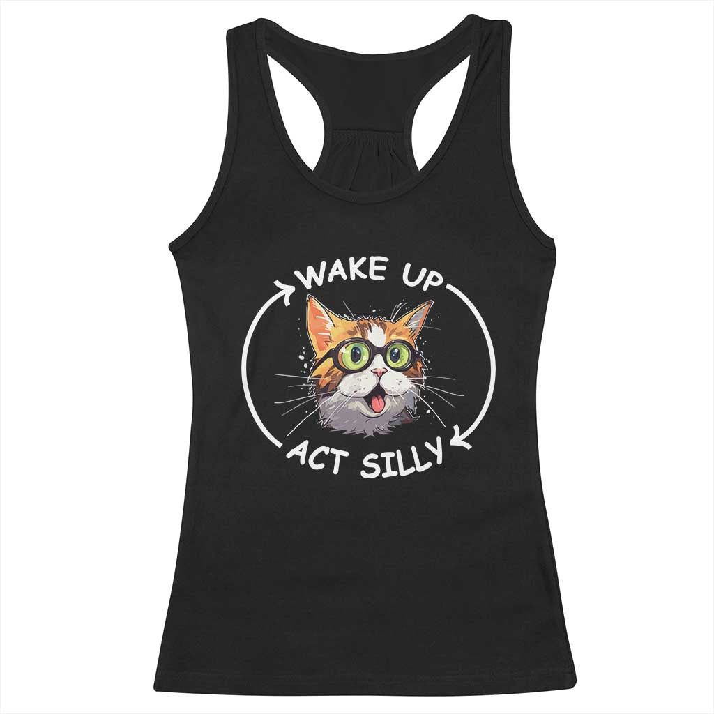 Funny Cat Meme Racerback Tank Top Wake Up Act Silly