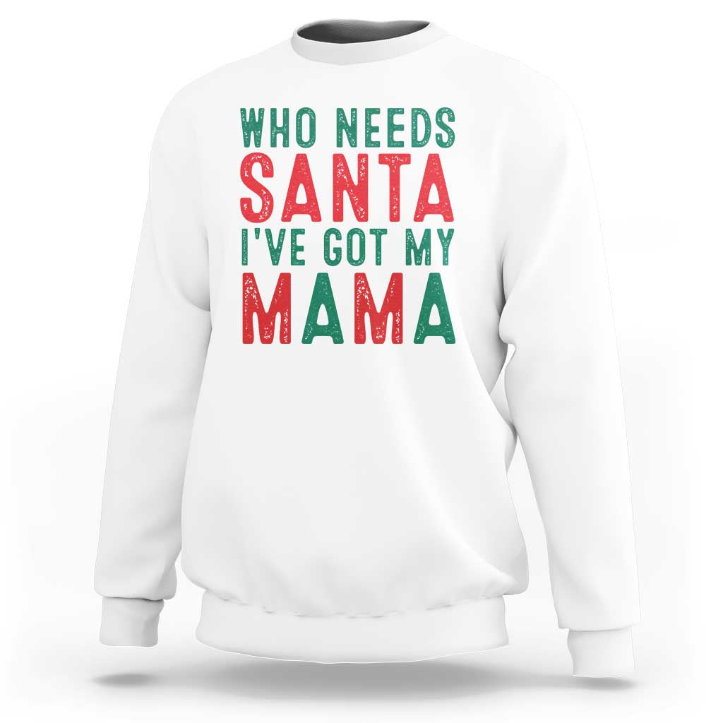 White Christmas sweatshirt with 'Who needs Santa, I've got my mama' graphic