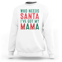 White Christmas sweatshirt with 'Who needs Santa, I've got my mama' graphic
