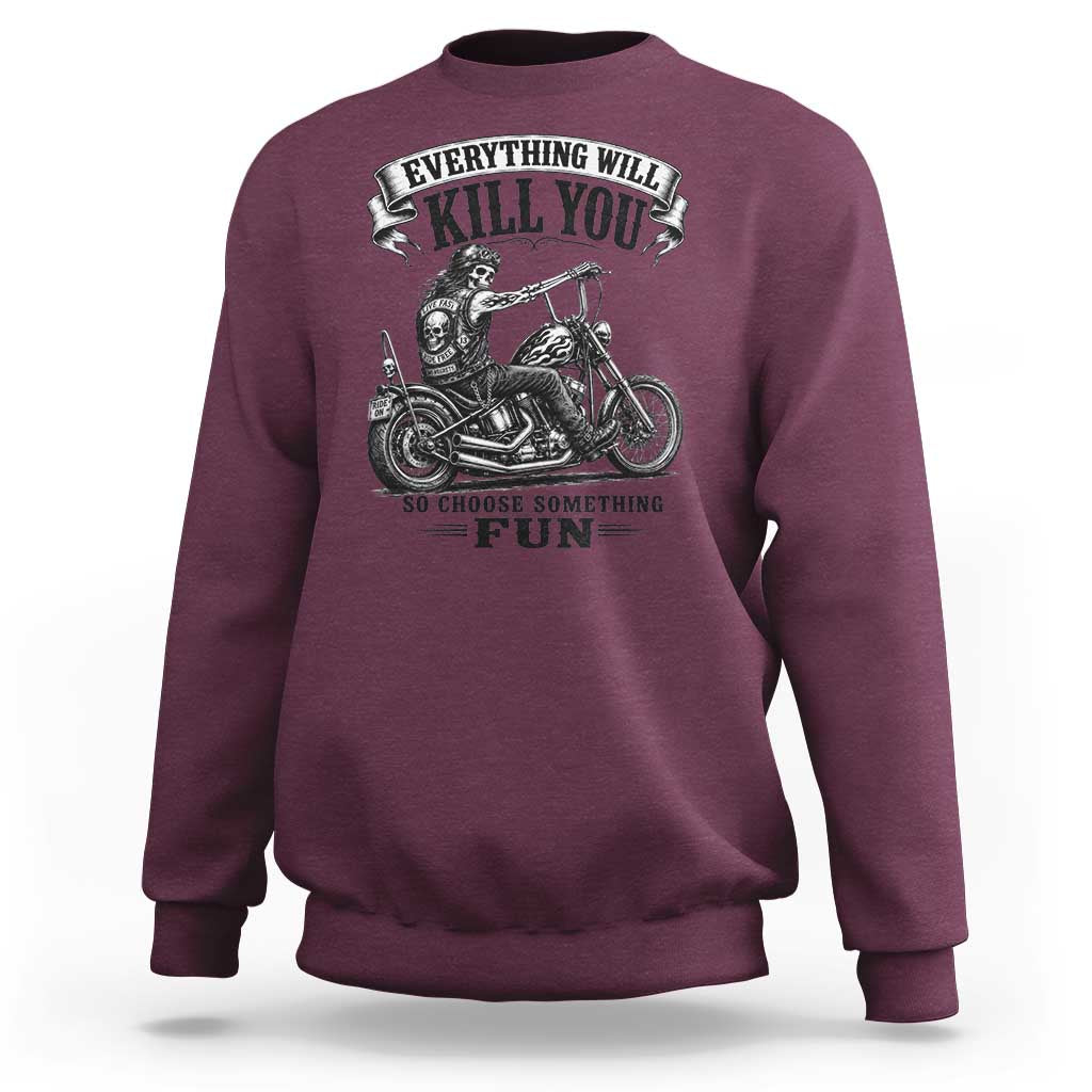 Skeleton Biker Vintage Motorcycle Graphic Sweatshirt Everything Will Kill You So Choose Something Fun