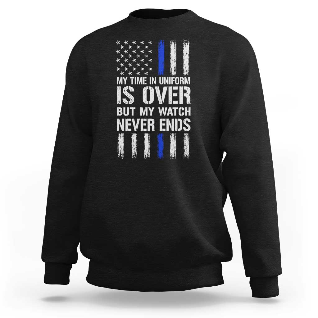 Police Retirement Sweatshirt My Time In Uniform Is Over USA Flag Retied Officer Gifts