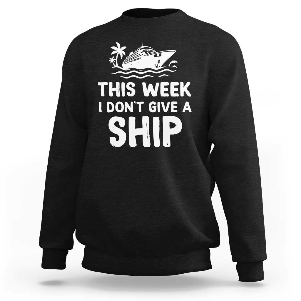 Funny Cruise Sweatshirt This Week I Dont Give a Ship - Wonder Print Shop