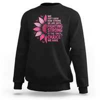 Breast Cancer Sweatshirt Pink Ribbon Being Strong Quote Support Gift - Wonder Print Shop