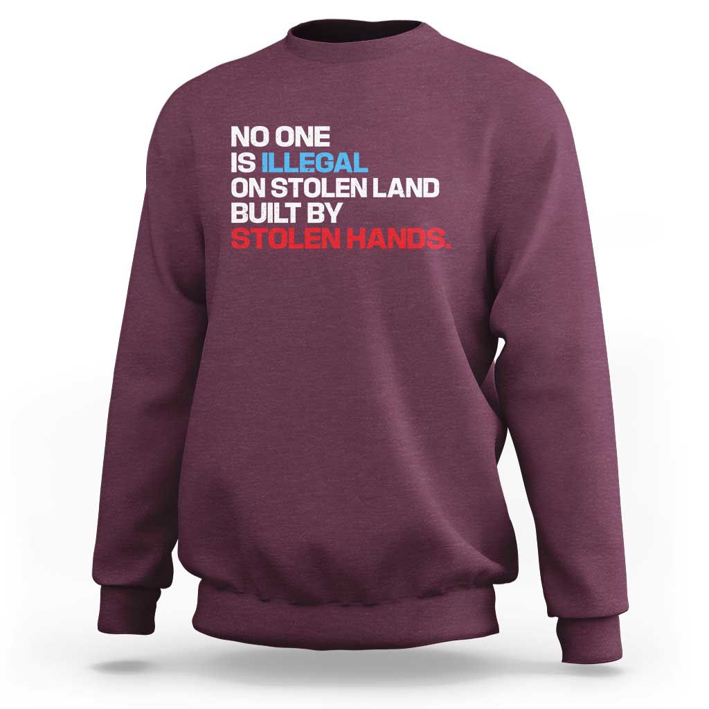 No One Is Illegal On Stolen Land Sweatshirt Built by Stolen Hands