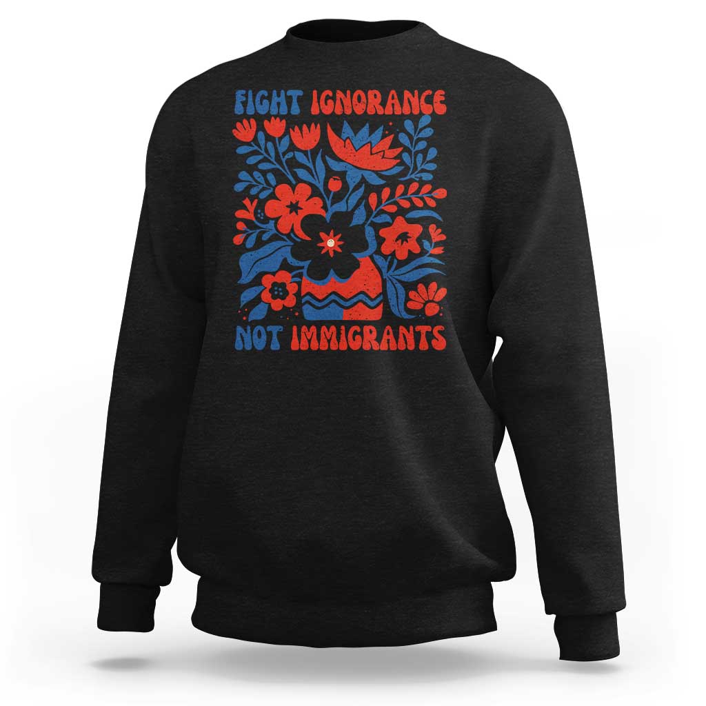 Protest Immigrant Sweatshirt Fight Ignorance Not Immigrants