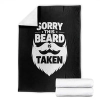 Sorry This Beard Is Taken Throw Blanket Valentines Day For Him Dad