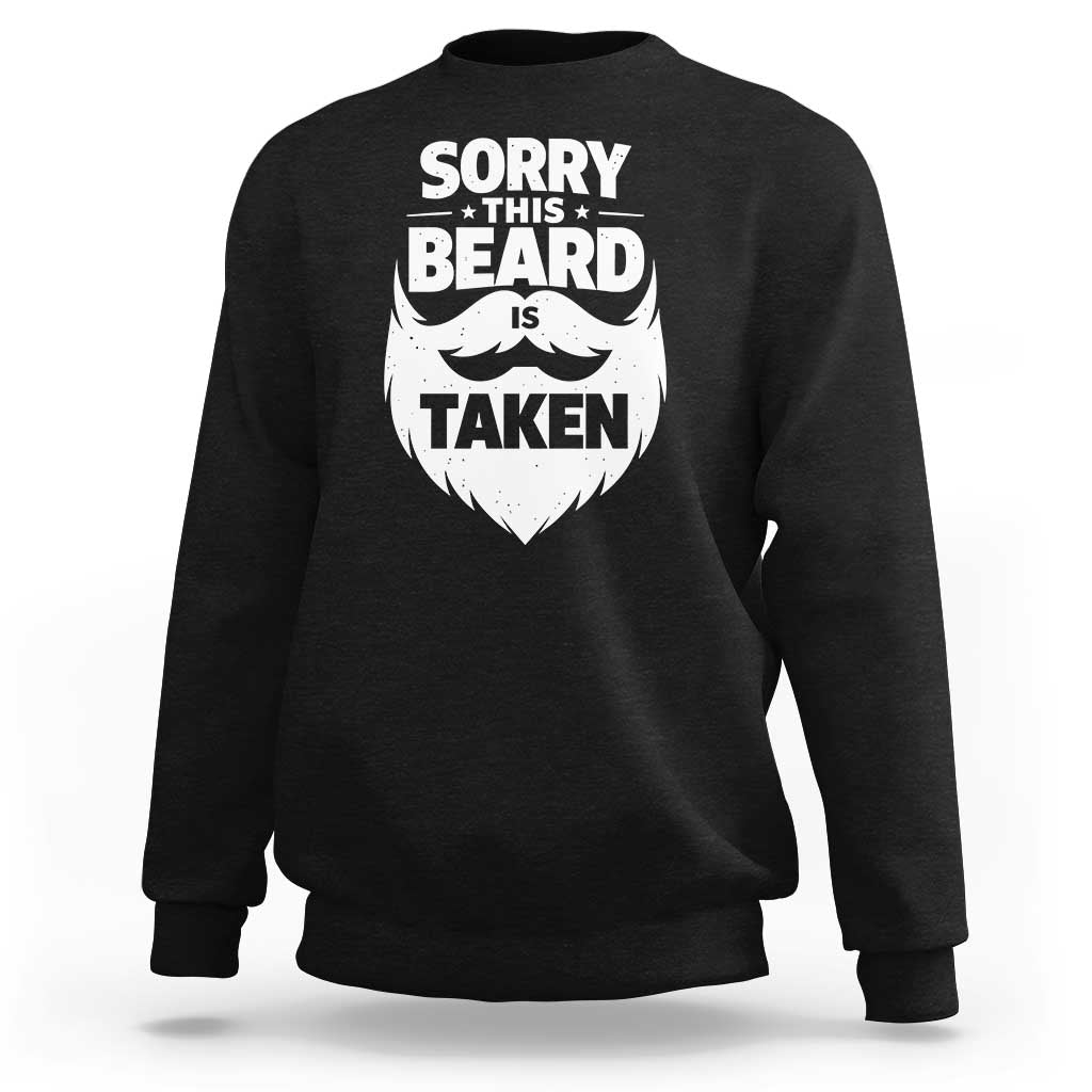 Sorry This Beard Is Taken Sweatshirt Valentines Day For Him Dad