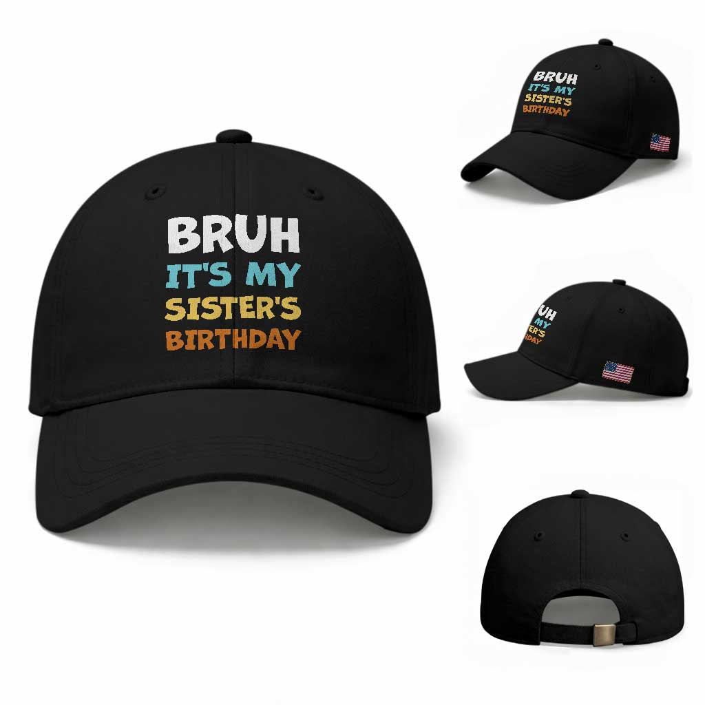 Funny Brother Baseball Cap Bruh Its My Sisters Birthday Meme