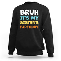 Funny Brother Sweatshirt Bruh Its My Sisters Birthday Meme