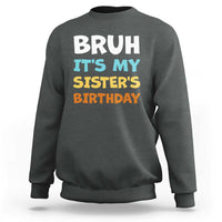 Funny Brother Sweatshirt Bruh Its My Sisters Birthday Meme