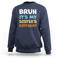 Funny Brother Sweatshirt Bruh Its My Sisters Birthday Meme