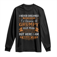 Funny Man Saying Long Sleeve Shirt Become A Grumpy Old Man Grandpa Dad