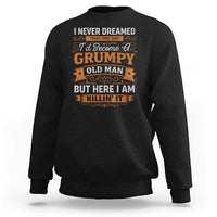 Funny Man Saying Sweatshirt Become A Grumpy Old Man Grandpa Dad