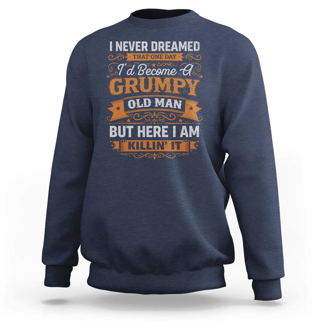 Funny Man Saying Sweatshirt Become A Grumpy Old Man Grandpa Dad