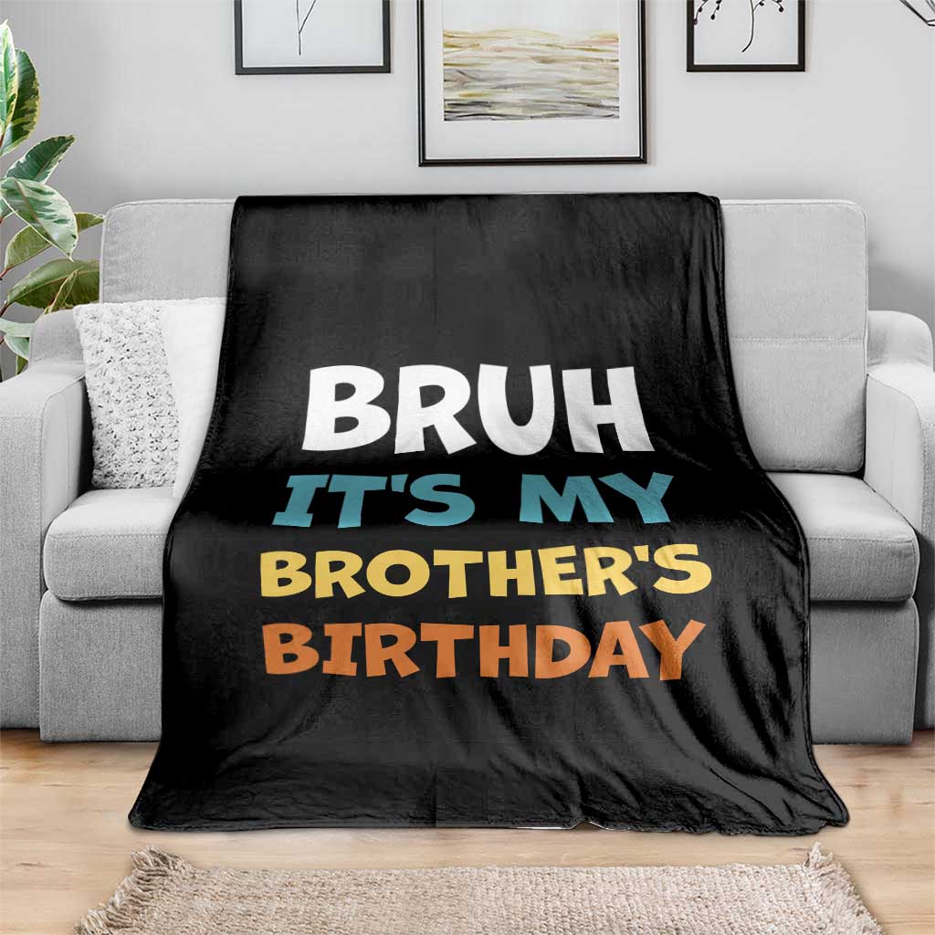 Funny Sister Throw Blanket Bruh Its My Brothers Birthday Meme