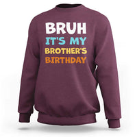 Funny Sister Sweatshirt Bruh Its My Brothers Birthday Meme