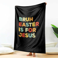 Bruh Easter Is For Jesus Throw Blanket Christian Religious