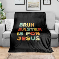 Bruh Easter Is For Jesus Throw Blanket Christian Religious