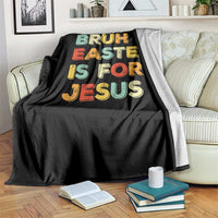Bruh Easter Is For Jesus Throw Blanket Christian Religious