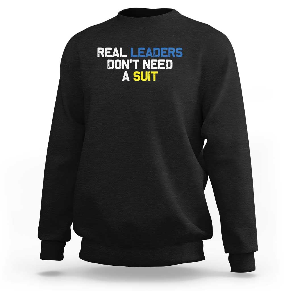 Support Ukraine Sweatshirt Real Leaders Dont Need Suits