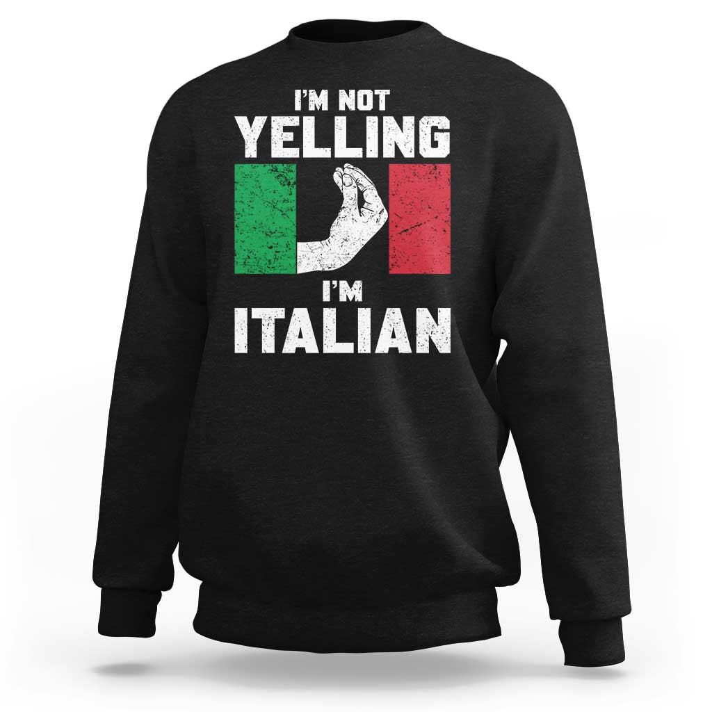 Funny Italian Sweatshirt Im Not Yelling Im Italian Italy Flag - Wonder Print Shop