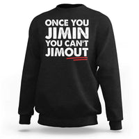 Once You Jimin You Cant Jimout Sweatshirt