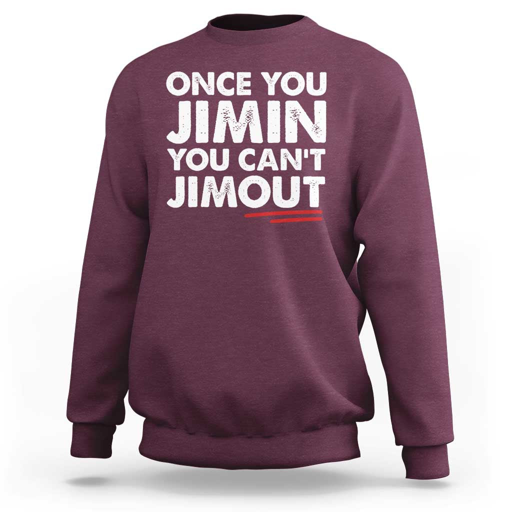 Once You Jimin You Cant Jimout Sweatshirt