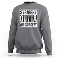 Hip Replacement Recovery Sweatshirt Straight Outta Hip Surgery Get Well