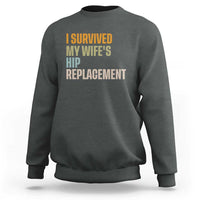 I Survived My Wifes Hip Replacement Funny Husband Sweatshirt
