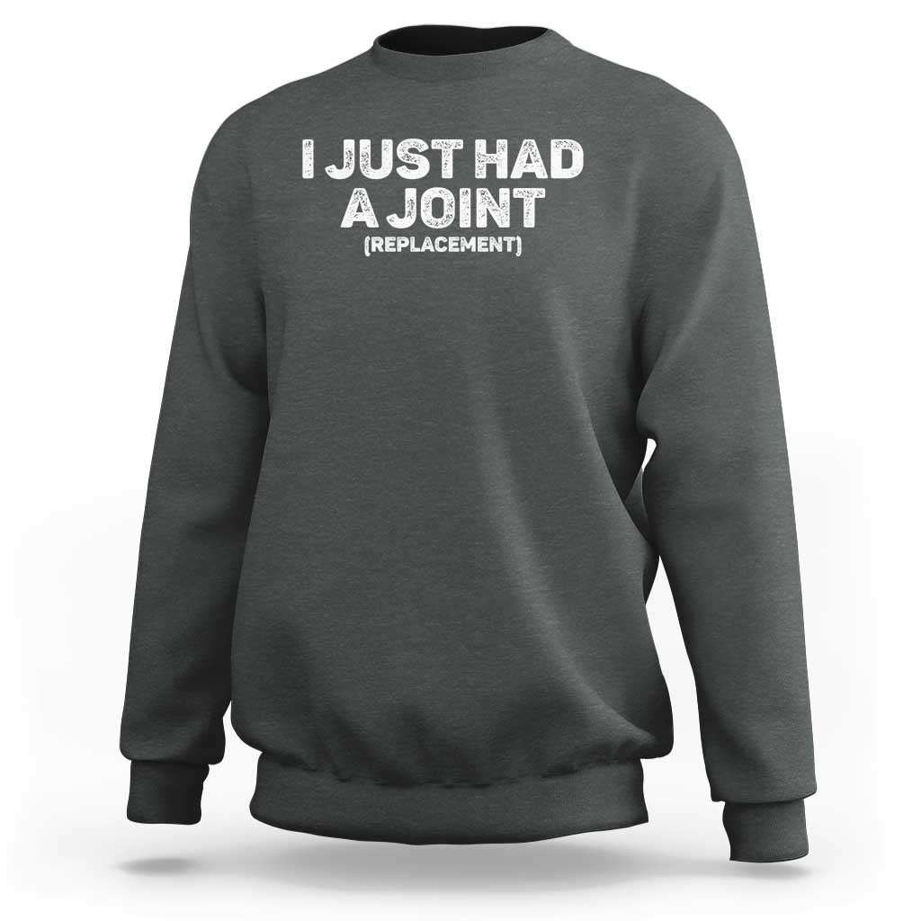 Funny After Surgery Sweatshirt I Just had a Joint Hip Shoulder Knee Replacement