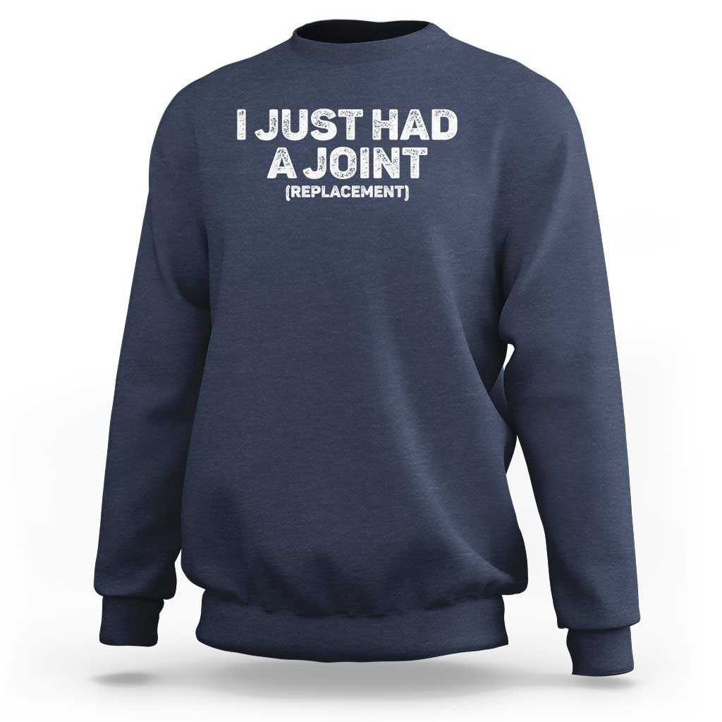 Funny After Surgery Sweatshirt I Just had a Joint Hip Shoulder Knee Replacement