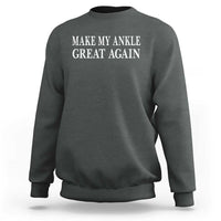 Make My Ankle Great Again Funny Ankle Surgery Recovery Sweatshirt