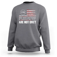 We Are Not Okay Sweatshirt US Flag We The People