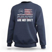 We Are Not Okay Sweatshirt US Flag We The People