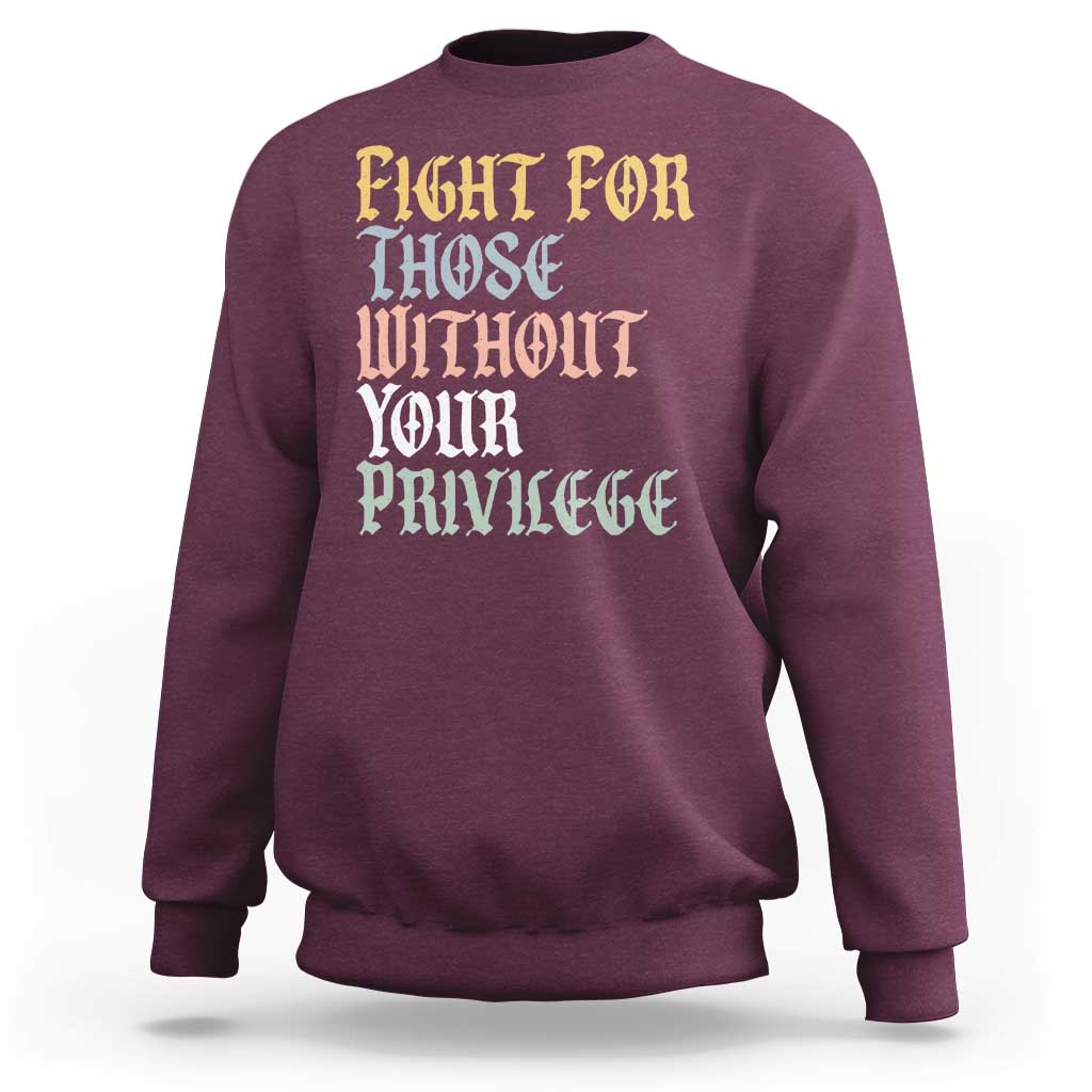 Fight For Those Without Your Privilege Sweatshirt Retro Social Justice