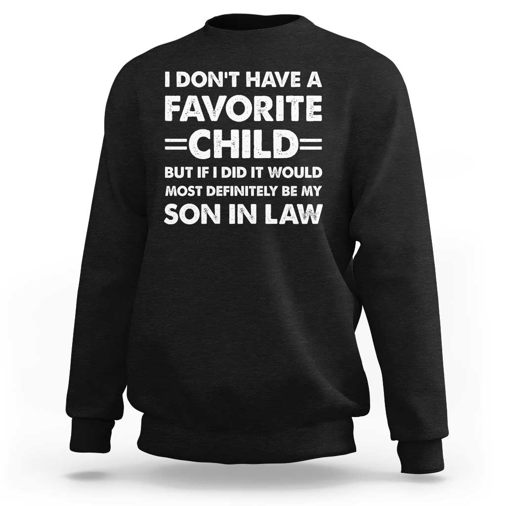 My Son In Law Is My Favorite Child Sweatshirt Funny Mother-in-Law Father-in-Law Gift