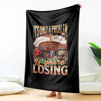 Funny Gambling Throw Blanket Only A Problem If You're Losing Vintage Bootleg - Wonder Print Shop