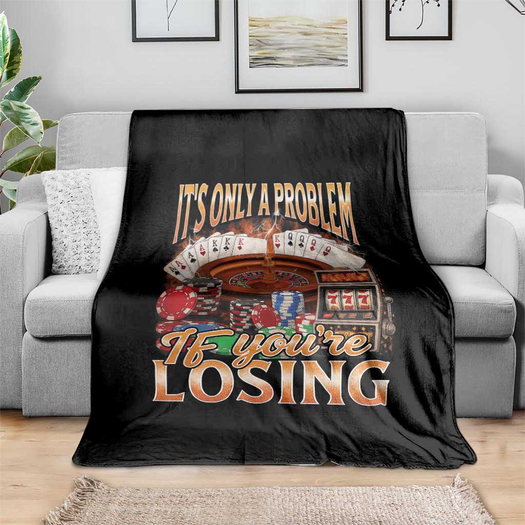 Funny Gambling Throw Blanket Only A Problem If You're Losing Vintage Bootleg - Wonder Print Shop