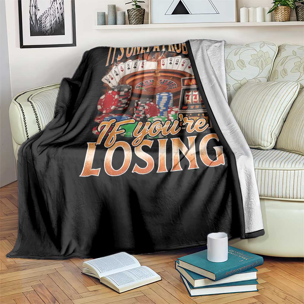Funny Gambling Throw Blanket Only A Problem If You're Losing Vintage Bootleg - Wonder Print Shop