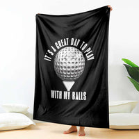 Funny Golf Throw Blanket Its A Great Day To Play With My Balls - Wonder Print Shop