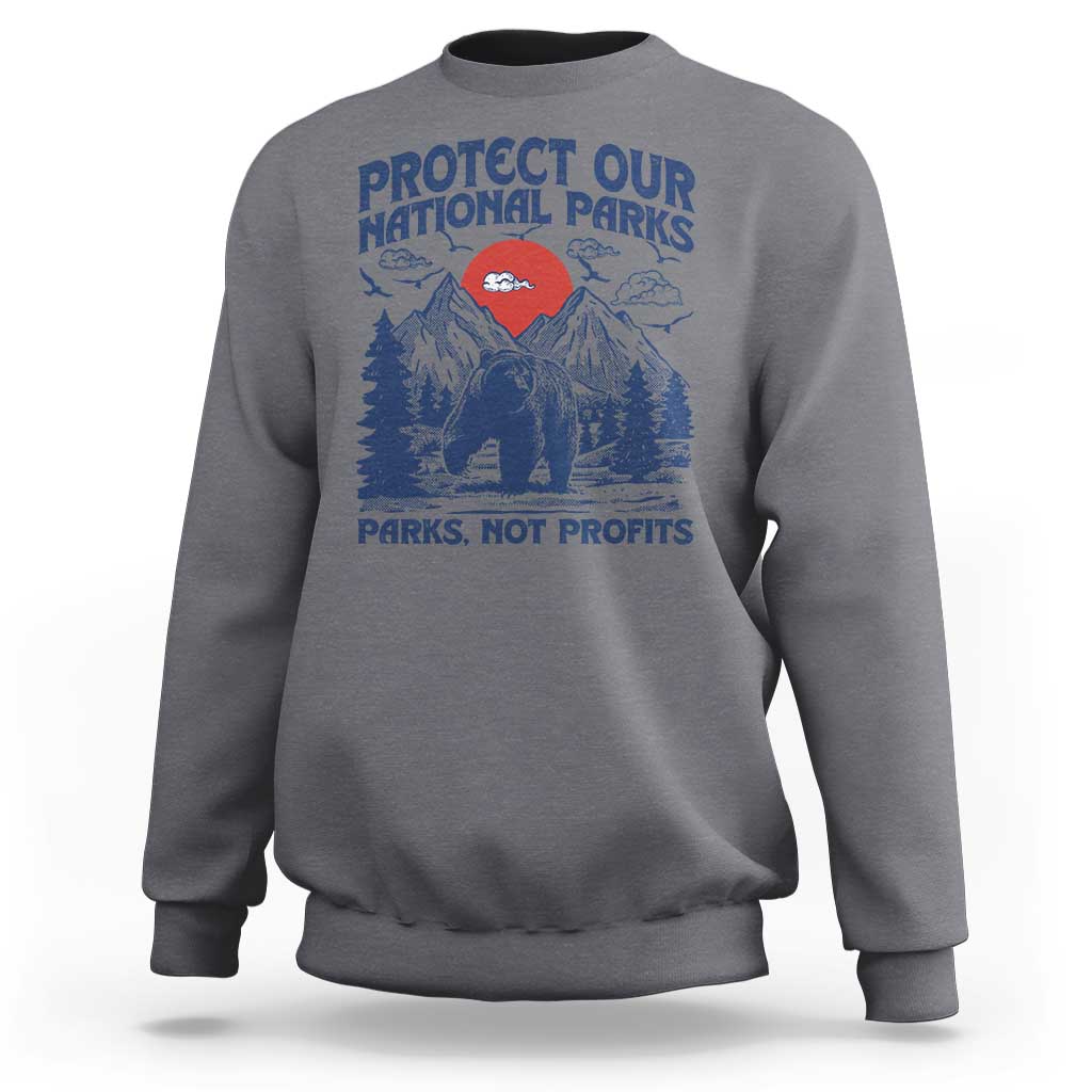 Protect Our National Parks Sweatshirt Parks Not Profits Wildlife Forestcore