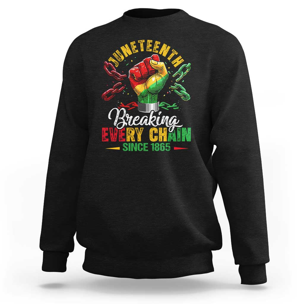 Breaking Every Chain Since 1865 Juneteenth Sweatshirt Celebrating Black Freedom