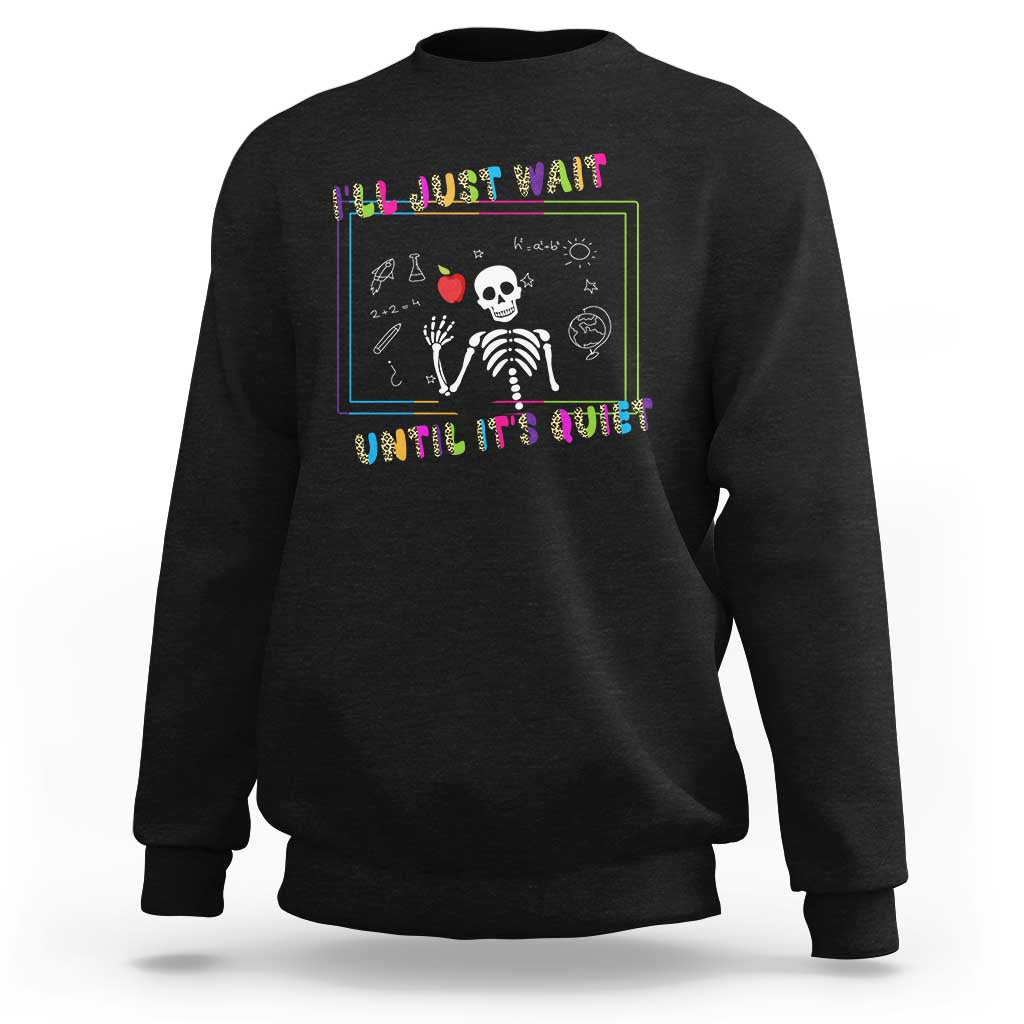Funny Teacher Sweatshirt I'll Just Wait Until It's Quiet Leopard Teachers Skeleton